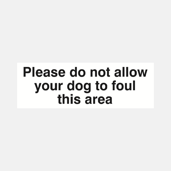 Please Do Not Allow Your Dog To Foul This Area Sign Raymac Signs