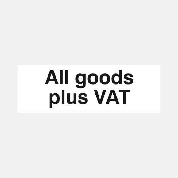 All Goods Plus VAT Sign Raymac Signs