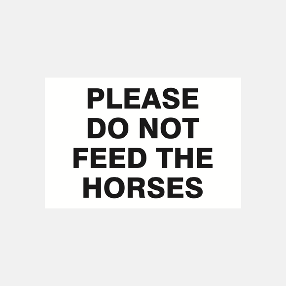 Please Do Not Feed The Horses Sign Raymac Signs