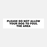 Please Do Not Allow Your Dog To Foul This Area Sign Door and Gate - 23288008966327