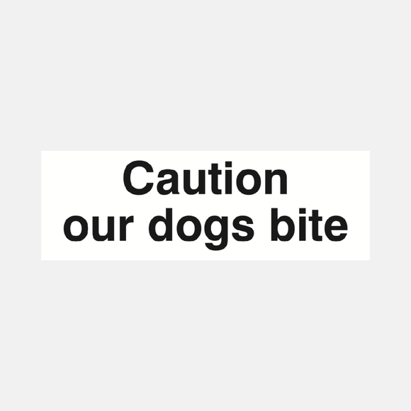 Caution Our Dogs Bite Sign Raymac Signs