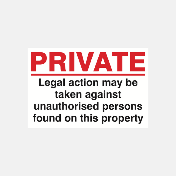Private Legal Action May Be Taken Against Unauthorised Persons Found On This Property Sign Raymac Signs