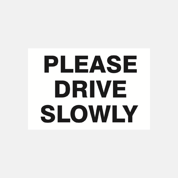 Please Drive Slowly Sign Raymac Signs
